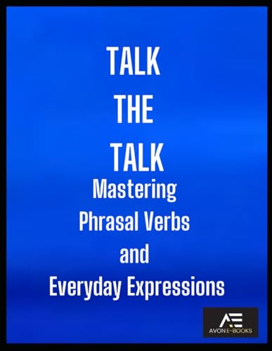 Talk the Talk: Mastering Phrasal Verbs and Everyday Expressions von Independently published