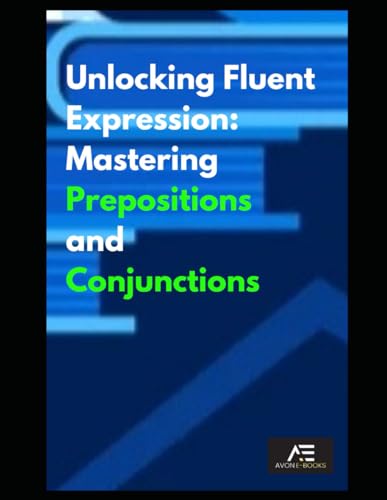 Unlocking Fluent Expression Mastering Prepositions and Conjunctions