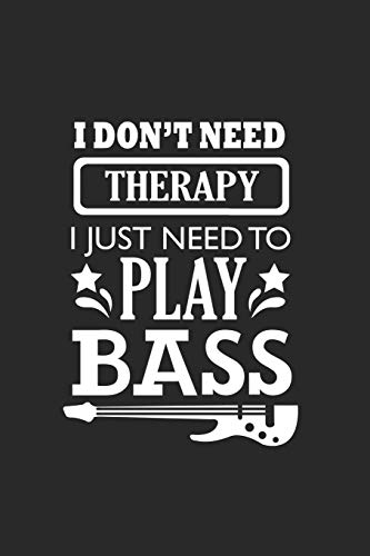 I Don't Need Therapy I Just Need To Play Bass: A5 Liniertes • Notebook • Notizbuch • Taschenbuch • Journal • Tagebuch - Ein lustiges Geschenk für ... die Familie und die besten Bassisten der Welt von Independently published