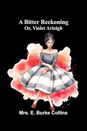 A bitter reckoning; or, Violet Arleigh von Alpha Edition