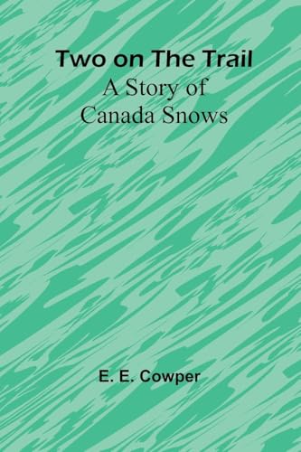 Two on the Trail: A Story of Canada Snows von Alpha Edition