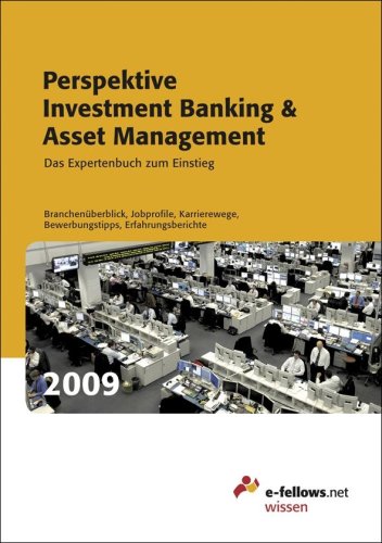 Perspektive Investment Banking & Asset Management 2009: Das Expertenbuch zum Einstieg von E-Fellows.Net