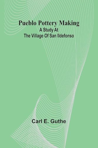 Pueblo pottery making: a study at the village of San Ildefonso Pueblo pottery making: a study at the village of San Ildefonso von Alpha Edition