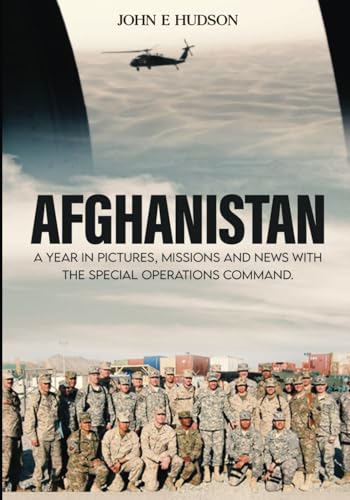 AFGHANISTAN: A Year in Pictures, Missions, & News with the Special Operations Command von Self Publishing