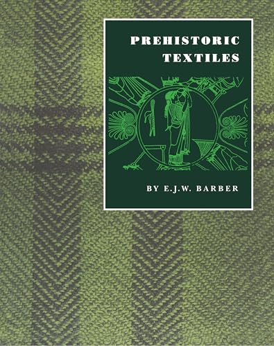 Prehistoric Textiles: The Development Of Cloth In The Neolithic And Bronze Ages With Special Reference To The Aegean