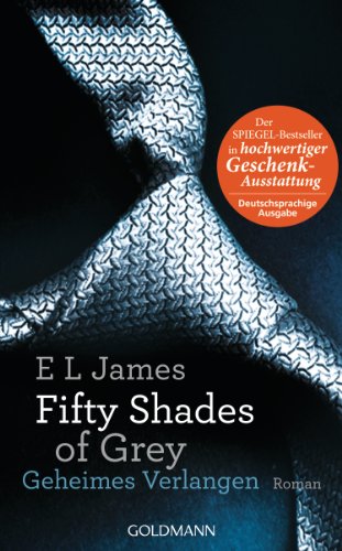 Fifty Shades of Grey - Geheimes Verlangen: Roman. Hochwertig veredelte Geschenkausgabe Fifty Shades of Grey - Geheimes Verlangen: Roman. Hochwertig veredelte Geschenkausgabe