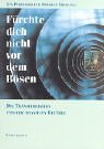 Fürchte Dich nicht vor dem Bösen: Die Pfad-Methode zur Transformation unserer negativen Gefühle: Die Transformation unserer negativen Gefühle