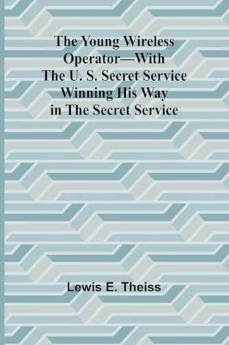 The Young Wireless Operator-With the U. S. Secret Service Winning his way in the Secret Service von Alpha Edition