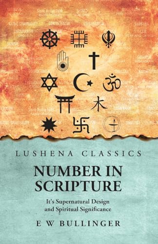 Number In Scripture: It's Supernatural Design and Spiritual Significance : It's Supernatural Design and Spiritual Significance by E W Bullinger von Lushena Books