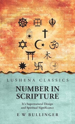 Number In Scripture: It's Supernatural Design and Spiritual Significance : It's Supernatural Design and Spiritual Significance by E W Bullinger von Lushena Books