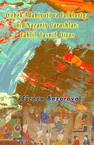 O'zbek Adabiyoti va Folkloriga oid Nazariy Qarashlar: (Theoretical Perspectives on Uzbek Literature and Folklore) von Taemeer Publications