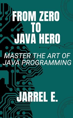 From Zero to Java Hero: Master the Art of Java Programming von Jarrel E.