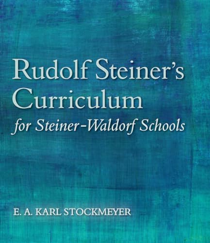 Rudolf Steiner's Curriculum for Steiner-Waldorf Schools: An Attempt to Summarise His Indications