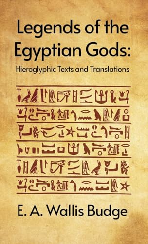 Legends of the Egyptian Gods: Hieroglyphic Texts and Translations : Hieroglyphic Texts and Translations by E. A. Wallis Budge Hardcover von Lushena Books