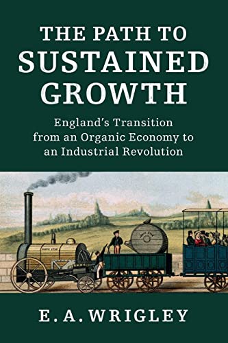 The Path to Sustained Growth: England's Transition from an Organic Economy to an Industrial Revolution The Path to Sustained Growth: England's Transition from an Organic Economy to an Industrial Revolution von Cambridge University Press