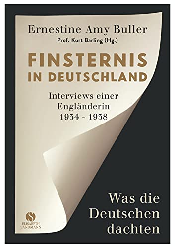 Finsternis in Deutschland: Was die Deutschen dachten. Interviews einer Engländerin 1934-1938