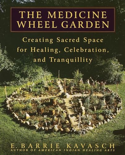 The Medicine Wheel Garden: Creating Sacred Space for Healing, Celebration, and Tranquillity von Bantam