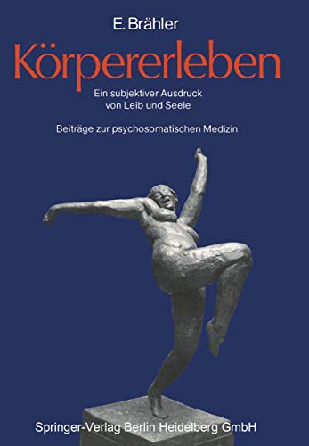 Körpererleben: Ein subjektiver Ausdruck von Leib und Seele. Beiträge zur psychosomatischen Medizin von Springer