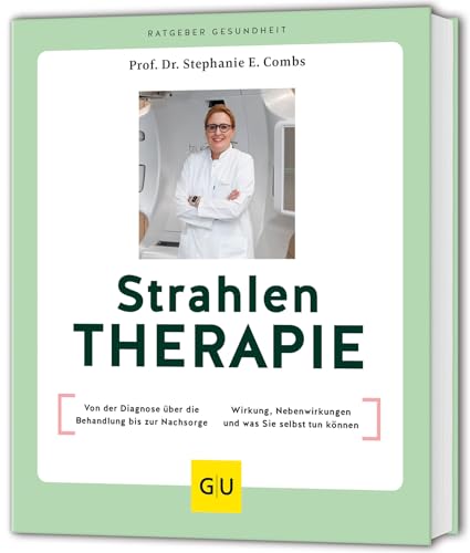 Strahlentherapie: Von der Diagnose über die Behandlung bis zur Nachsorge / Wirkung, Nebenwirkungen und was Sie selbst tun können (GU Ratgeber Gesundheit) von GRÄFE UND UNZER Verlag GmbH