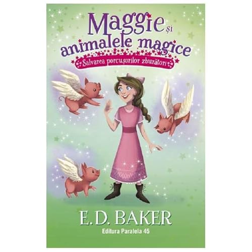 Maggie Si Animalele Magice. Salvarea Porcusorilor Zburatori. Vol. 4 von Paralela 45