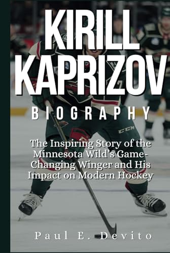 KIRILL KAPRIZOV BIOGRAPHY: The Inspiring Story of the Minnesota Wild’s Game-Changing Winger and His Impact on Modern Hockey KIRILL KAPRIZOV BIOGRAPHY: The Inspiring Story of the Minnesota Wild’s Game-Changing Winger and His Impact on Modern Hockey von Independently published