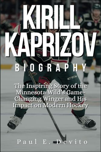 KIRILL KAPRIZOV BIOGRAPHY: The Inspiring Story of the Minnesota Wild’s Game-Changing Winger and His Impact on Modern Hockey KIRILL KAPRIZOV BIOGRAPHY: The Inspiring Story of the Minnesota Wild’s Game-Changing Winger and His Impact on Modern Hockey von Independently published