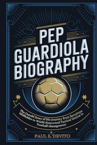 PEP GUARDIOLA BIOGRAPHY: The Untold Story of His Journey from Barcelona Midfielder to World-Renowned Tactical Genius in Football Management PEP GUARDIOLA BIOGRAPHY: The Untold Story of His Journey from Barcelona Midfielder to World-Renowned Tactical Genius in Football Management von Independently published