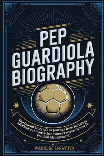 PEP GUARDIOLA BIOGRAPHY: The Untold Story of His Journey from Barcelona Midfielder to World-Renowned Tactical Genius in Football Management PEP GUARDIOLA BIOGRAPHY: The Untold Story of His Journey from Barcelona Midfielder to World-Renowned Tactical Genius in Football Management von Independently published