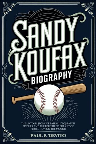 SANDY KOUFAX BIOGRAPHY: The Untold Story of Baseball’s Greatest Pitcher and the Relentless Pursuit of Perfection on the Mound SANDY KOUFAX BIOGRAPHY: The Untold Story of Baseball’s Greatest Pitcher and the Relentless Pursuit of Perfection on the Mound von Independently published