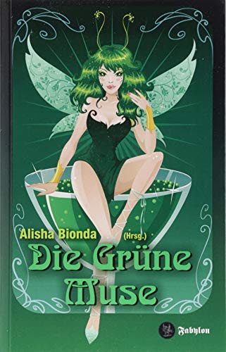 Die Grüne Muse: Anthologie rund um den Absinth von Fabylon