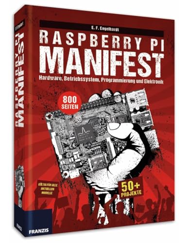 Raspberry Pi Manifest: Hardware, Betriebssystem, Programmierung und Elektronik. Über 50 Projekte - gültig für alle aktuellen Modelle.