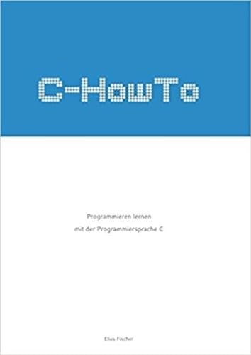 C-HowTo:: Programmieren lernen mit der Programmiersprache C
