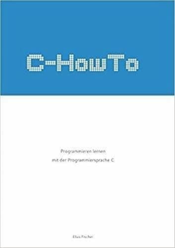 C-HowTo:: Programmieren lernen mit der Programmiersprache C