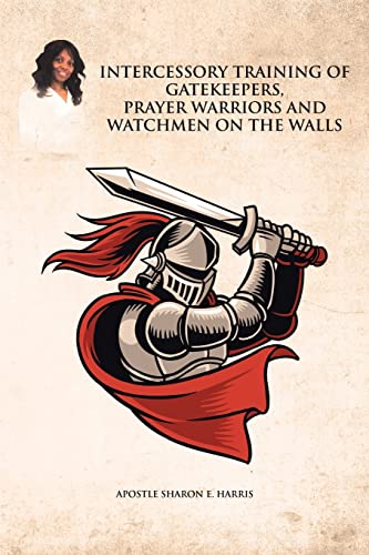 Intercessory Training of Gatekeepers Prayer Warriors, and Watchmen on the Walls von Page Publishing, Inc