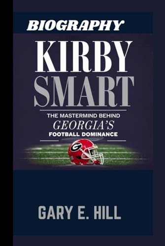 KIRBY SMART BIOGRAPHY: The Mastermind Behind Georgia's Football Dominance