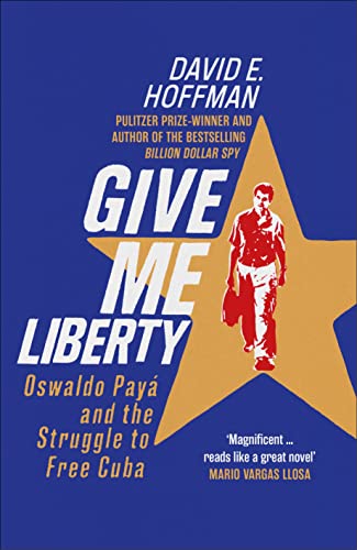 Give Me Liberty: Oswaldo Payá and the Struggle to Free Cuba von Icon Books