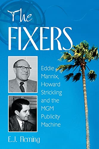 Fixers: Eddie Mannix, Howard Strickling and the MGM Publicity Machine von Brand: McFarland