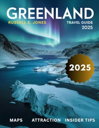 GREENLAND TRAVEL GUIDE 2025: Explore the Untamed Arctic Wonders, Majestic Glaciers, Vibrant Inuit Culture, and Breathtaking Fjords of the World’s Most Remote Island von Independently published