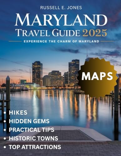 MARYLAND Travel Guide 2025:: Discover the Rich History, Coastal Beauty, Iconic Landmarks, Lush Countryside, and Hidden Gems of Maryland’s Vibrant Cities and Tranquil Retreats"