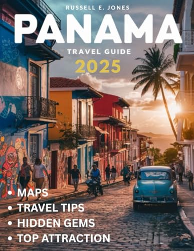 Panama Travel Guide 2025: Explore the Heart of Central America – From the Iconic Panama Canal to Hidden Islands, Lush Rainforests, and Vibrant Cities, Uncover the Best Adventures and Local Secrets" von Independently published