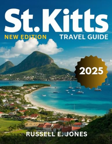 ST. KITTS TRAVEL GUIDE 2025: Where to Go, What to Do, and How to Travel Smart on the Island of Sun, Sea, and Surprises von Independently published
