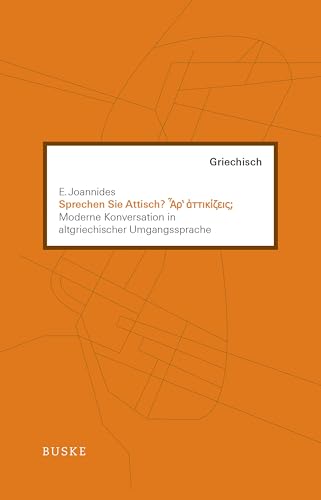 Sprechen Sie Attisch?: Moderne Konversation in altgriechischer Umgangssprache