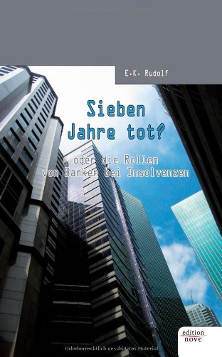 Sieben Jahre tot? oder die Rollen von Banken bei Insolvenzen Sieben Jahre tot? oder die Rollen von Banken bei Insolvenzen von Edition Nove
