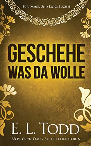 Geschehe, was da wolle (Für Immer und Ewig, Band 6) von Independently Published