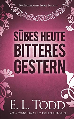 Süßes Heute - Bitteres Gestern (Für Immer und Ewig, Band 11)