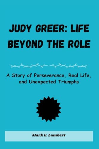 Judy Greer: Life Beyond the Role: A Story of Perseverance, Real Life, and Unexpected Triumphs Judy Greer: Life Beyond the Role: A Story of Perseverance, Real Life, and Unexpected Triumphs von Independently published