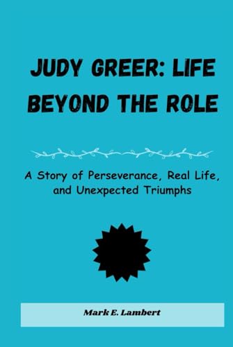 Judy Greer: Life Beyond the Role: A Story of Perseverance, Real Life, and Unexpected Triumphs Judy Greer: Life Beyond the Role: A Story of Perseverance, Real Life, and Unexpected Triumphs von Independently published