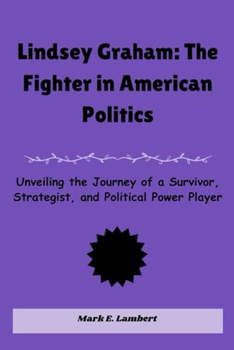 Lindsey Graham: The Fighter in American Politics: Unveiling the Journey of a Survivor, Strategist, and Political Power Player (BIOGRAPHY OF ICONS, Band 14) Lindsey Graham: The Fighter in American Politics: Unveiling the Journey of a Survivor, Strategist, and Political Power Player (BIOGRAPHY OF ICONS, Band 14) von Independently published