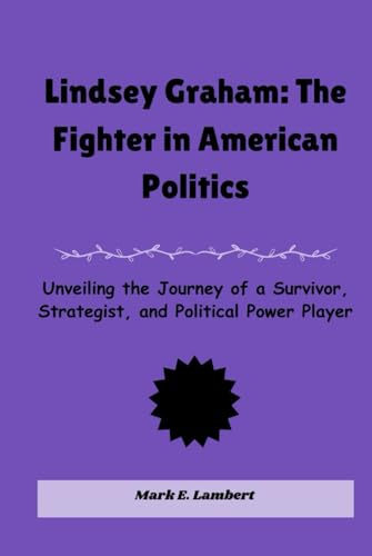 Lindsey Graham: The Fighter in American Politics: Unveiling the Journey of a Survivor, Strategist, and Political Power Player (BIOGRAPHY OF ICONS, Band 14) Lindsey Graham: The Fighter in American Politics: Unveiling the Journey of a Survivor, Strategist, and Political Power Player (BIOGRAPHY OF ICONS, Band 14) von Independently published