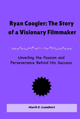 Ryan Coogler: The Story of a Visionary Filmmaker: Unveiling the Passion and Perseverance Behind His Success Ryan Coogler: The Story of a Visionary Filmmaker: Unveiling the Passion and Perseverance Behind His Success von Independently published